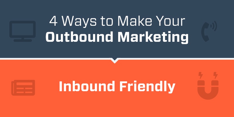 4-ways-to-make-your-outbound-marketing-inbound-friendly
