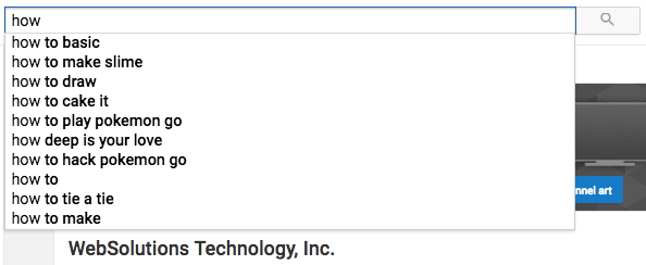 An example of YouTube auto-complete. Notice the phrases as trending queries. The word "how" is on the rise in search.